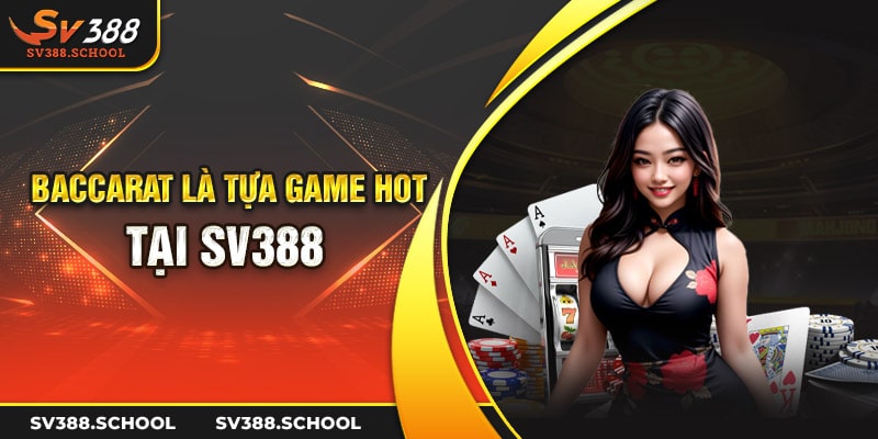 Baccarat là tựa game hot tại SV388