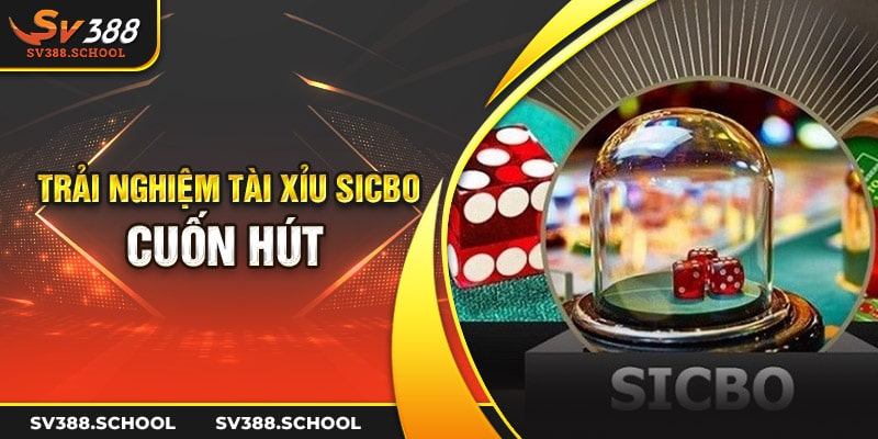 Trải nghiệm tài xỉu sicbo cuốn hút