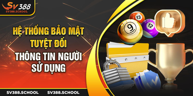 Hệ thống bảo mật tuyệt đối thông tin người sử dụng