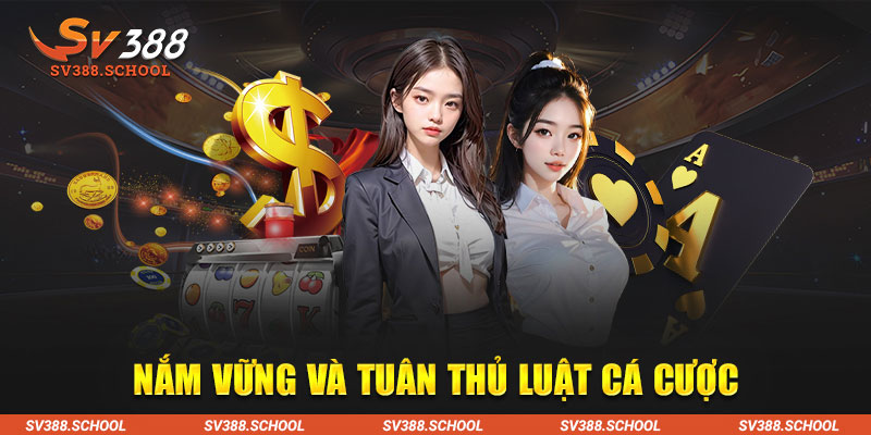 Nắm vững và tuân thủ luật cá cược