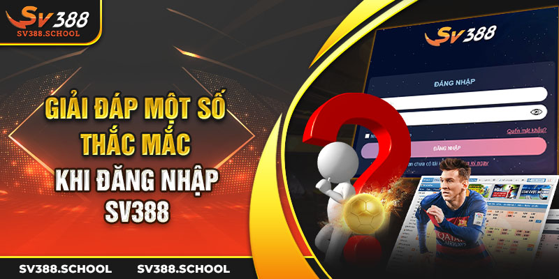 Giải đáp một số thắc mắc khi đăng nhập SV388