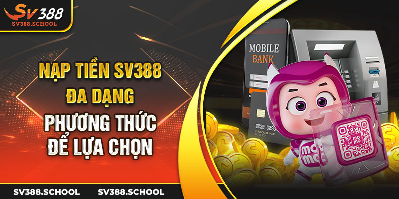 Nạp tiền SV388 đa dạng phương thức để lựa chọn