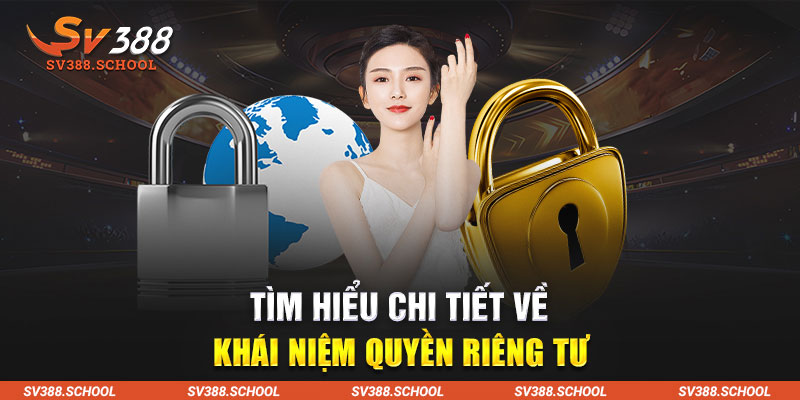 Tìm hiểu chi tiết về khái niệm quyền riêng tư