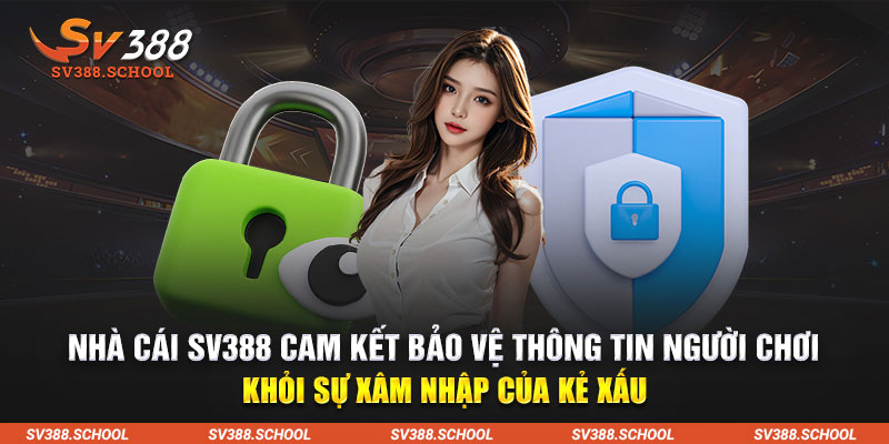 Nhà cái SV388 cam kết bảo vệ thông tin người chơi khỏi sự xâm nhập của kẻ xấu