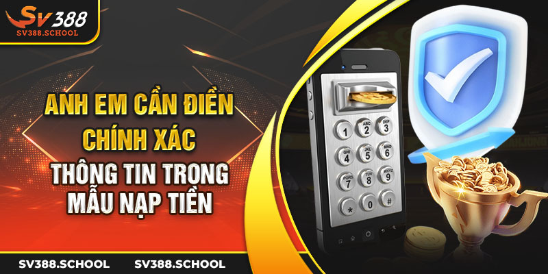 Anh em cần điền chính xác thông tin trong mẫu nạp tiền