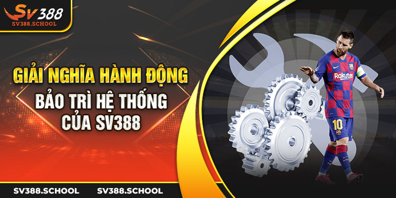 Giải nghĩa hành động bảo trì hệ thống của SV388