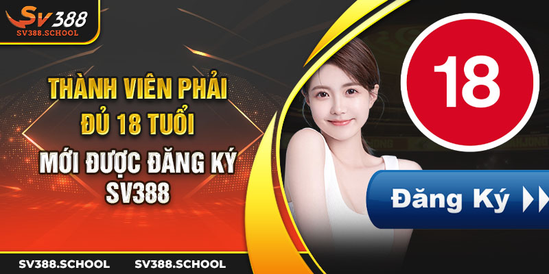 Thành viên phải đủ 18 tuổi mới được đăng ký SV388