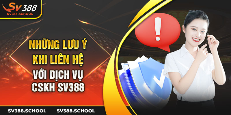 Những lưu ý khi liên hệ với dịch vụ CSKH SV388