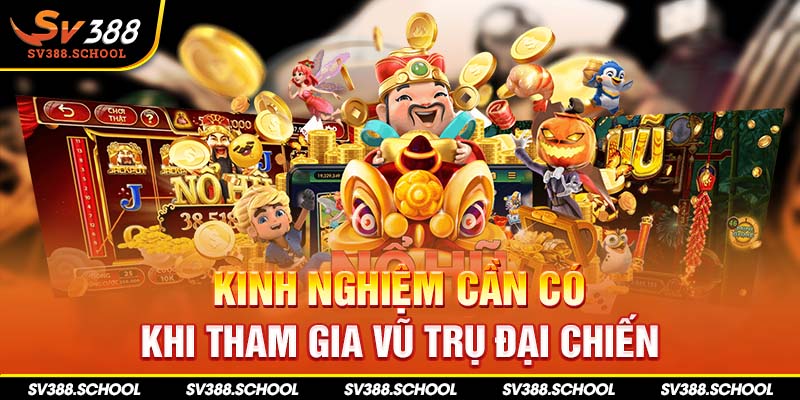 Kinh nghiệm cần có khi tham gia Vũ Trụ Đại Chiến