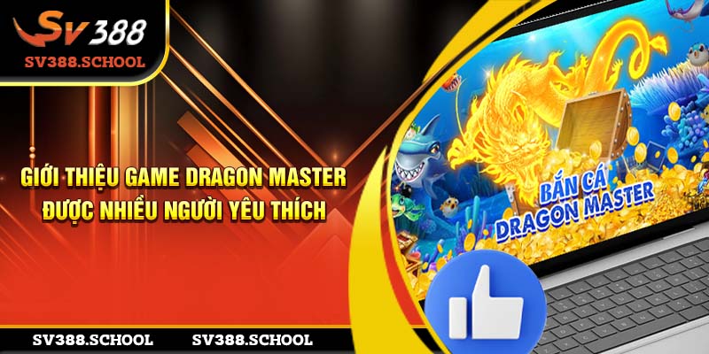 Giới thiệu game Dragon Master được nhiều người yêu thích