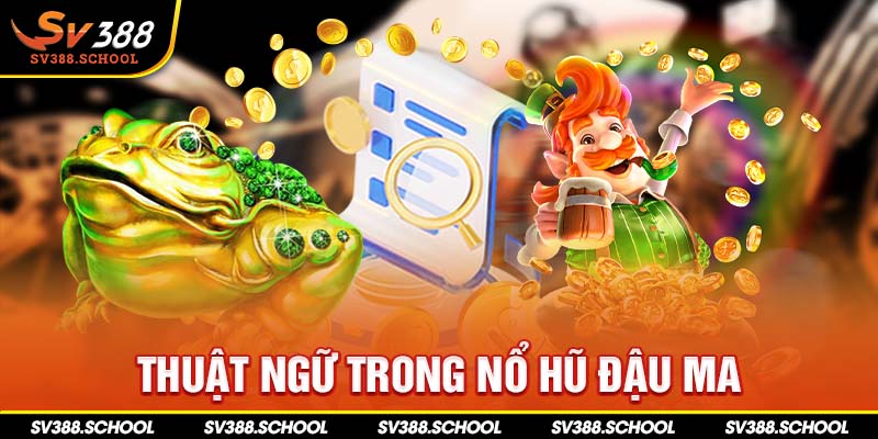 Thuật ngữ trong nổ hũ đậu ma