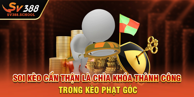 Soi kèo cẩn thận là chìa khóa thành công trong kèo phạt góc