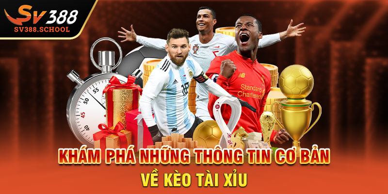 Khám phá những thông tin cơ bản về kèo Tài Xỉu