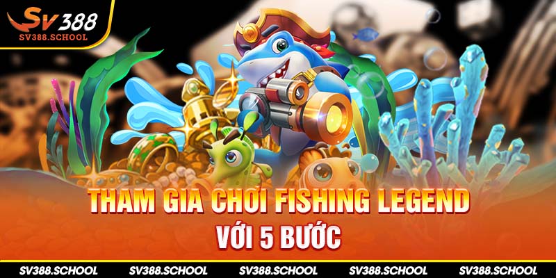 Tham gia chơi Fishing legend với 5 bước