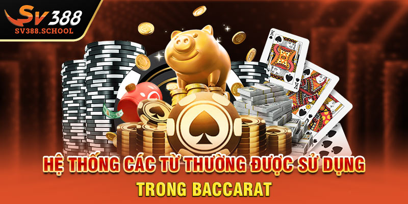 Hệ thống các từ thường được sử dụng trong Baccarat