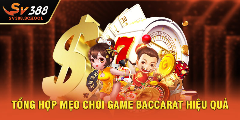 Tổng hợp mẹo chơi game Baccarat hiệu quả