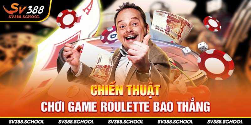 Chiến thuật chơi game Roulette bao thắng