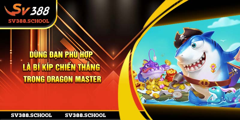 Dùng đạn phù hợp là bí kíp chiến thắng trong Dragon Master