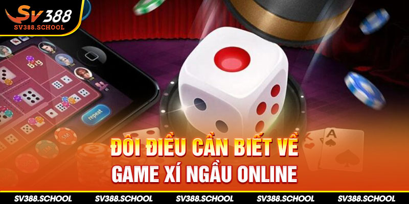 Đôi điều cần biết về game xí ngầu online