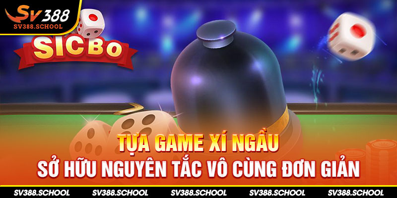 Tựa game xí ngầu sở hữu nguyên tắc vô cùng đơn giản 