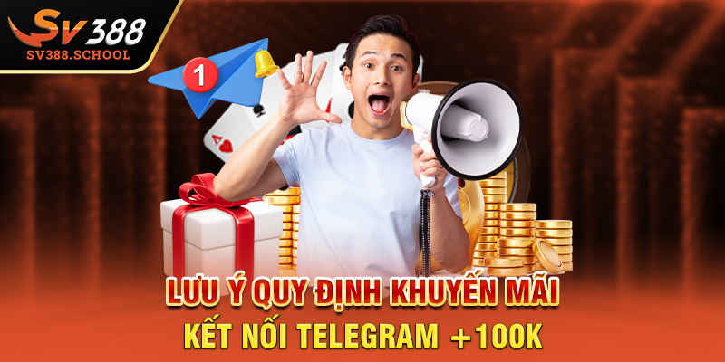 Lưu ý quy định khuyến mãi kết nối Telegram +100K.